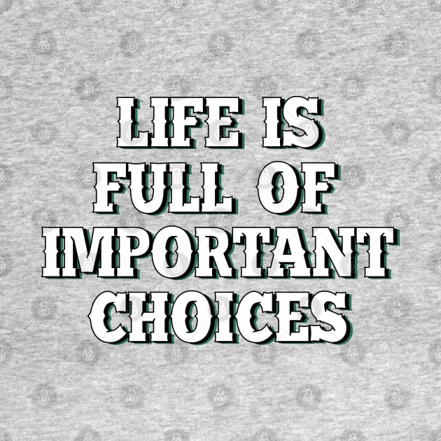 Life is full of important choices 5 by SamridhiVerma18